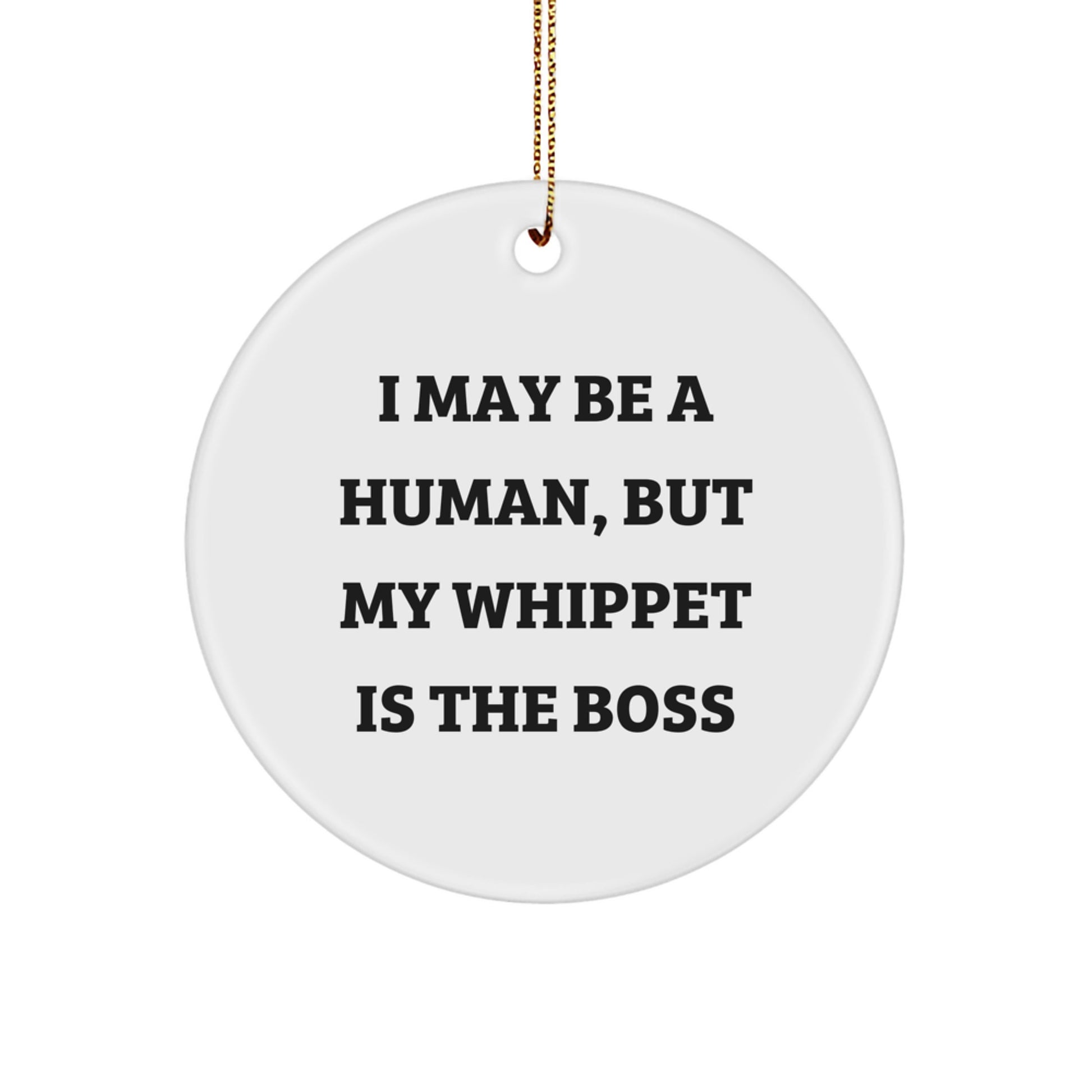 Funny Whippet Dog Lover Gifts from Family, Christmas Unique Whippet Dog Circle Ornament, 'I May Be A Human, But My Whippet Is The Boss' Quote - Image 1