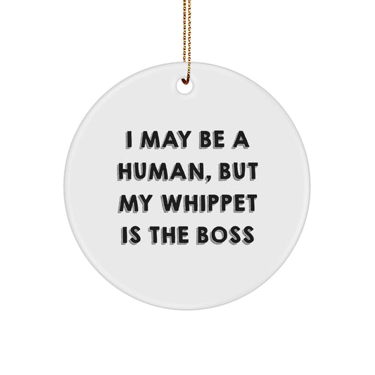 Christmas Whippet Dog Gifts from Family, Funny Circle Ornament Quotes for Whippet Dog Lovers, I May Be A Human, But My Whippet Is The Boss - Image 1