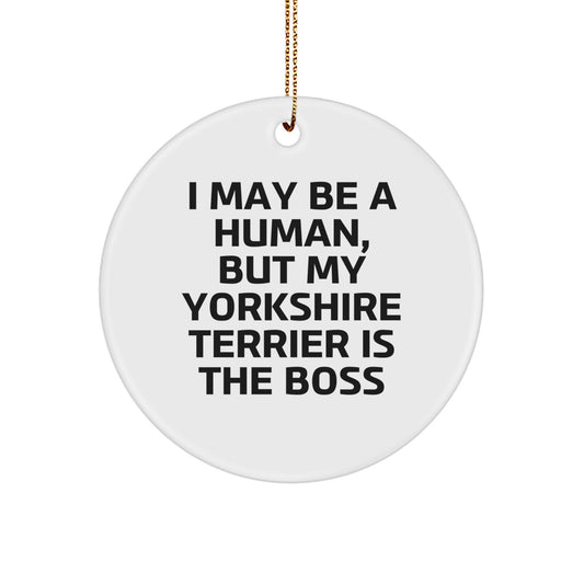 Funny Yorkshire Terrier Dog Gifts from Men to Friends and Family, Christmas Unique Ornaments for Pet Lovers 'I May Be A Human, But My Yorkshire Terrier Is The Boss' - Image 1