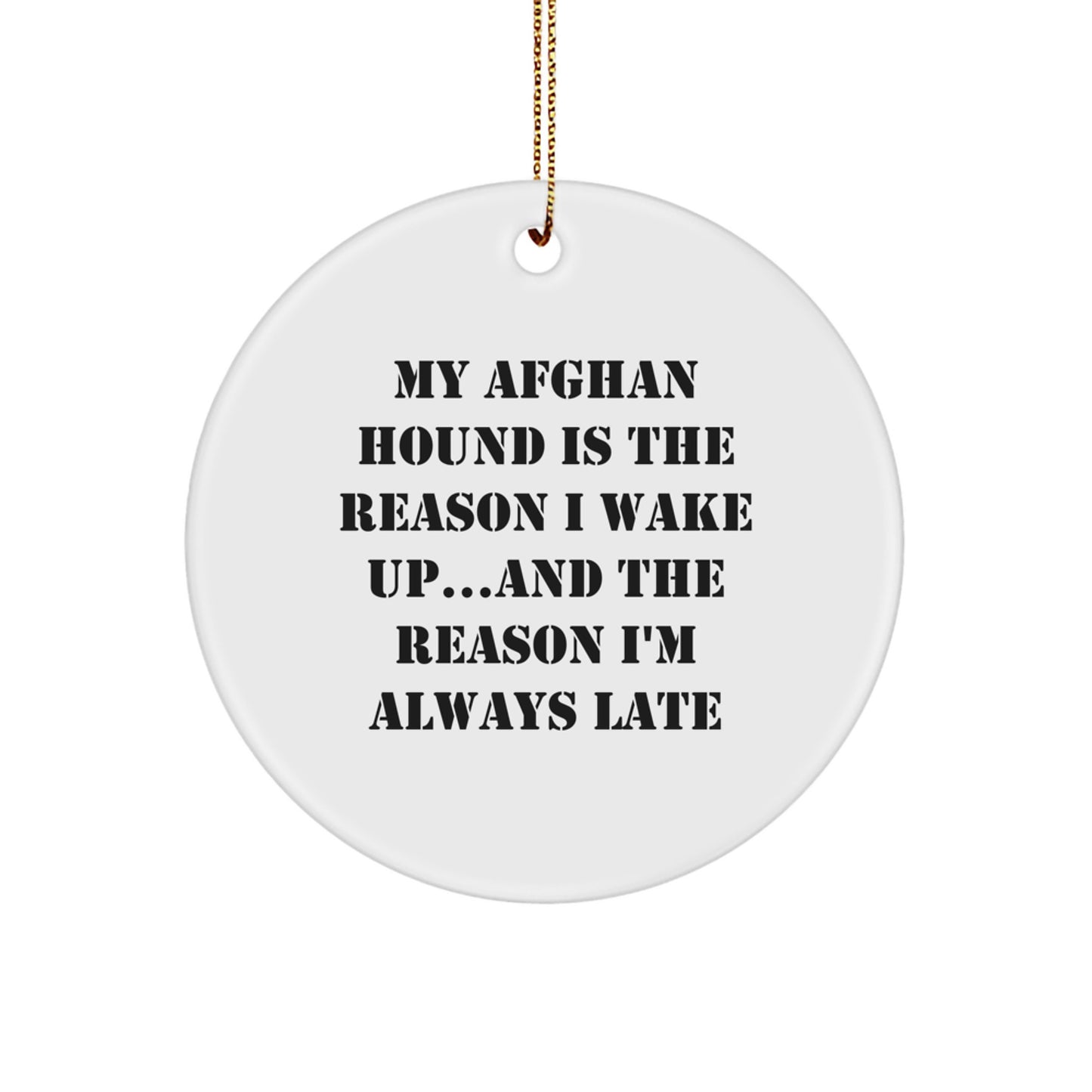 Funny Afghan Hound Dog Lover Gifts from Friends for Christmas Unique Circle Ornament with 'My Afghan Hound Is The Reason I Wake Up...and The Reason I'm Always Late' Quote for Women Men Family - Image 1