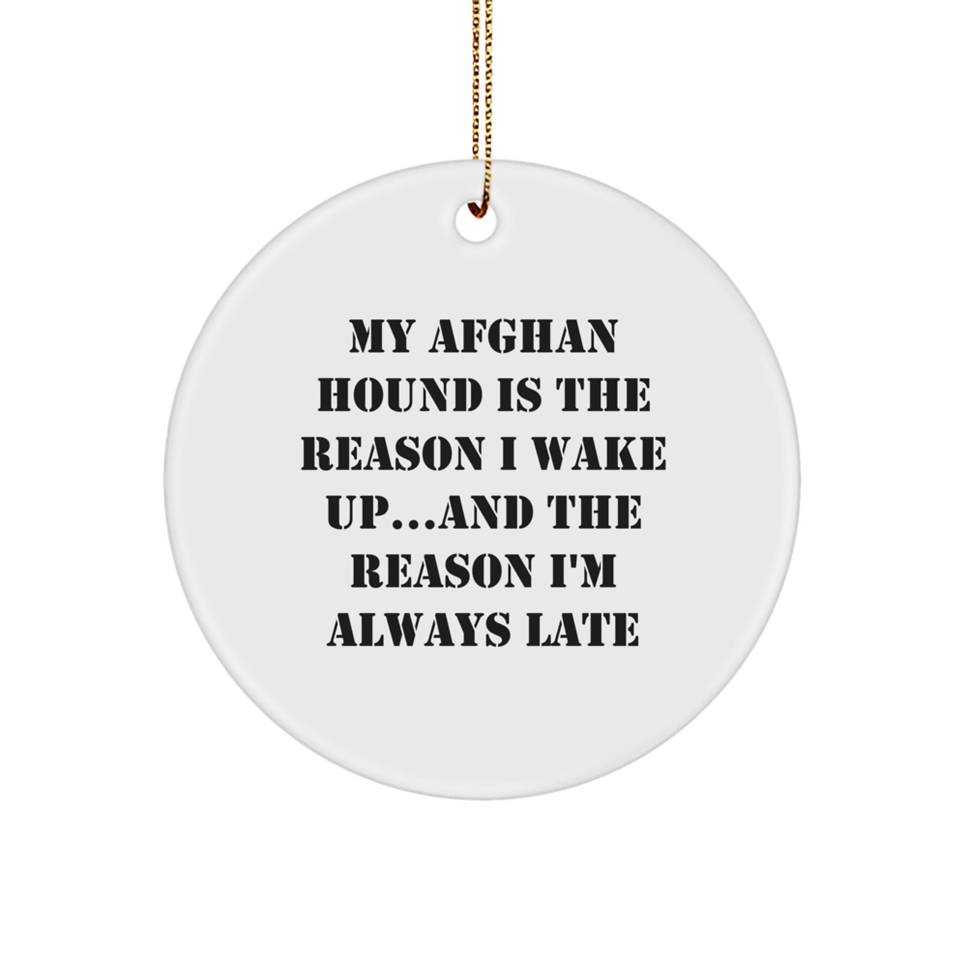Funny Afghan Hound Dog Lover Gifts from Friends for Christmas Unique Circle Ornament with 'My Afghan Hound Is The Reason I Wake Up...and The Reason I'm Always Late' Quote for Women Men Family - Image 1