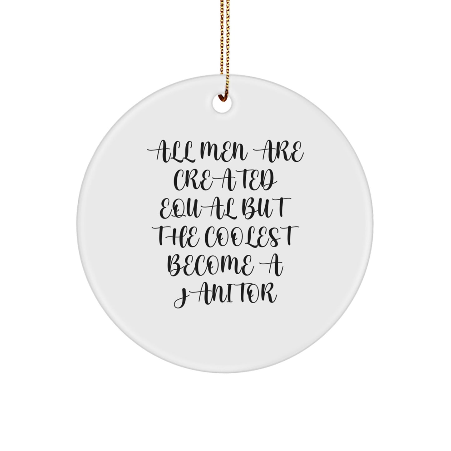 Funny Janitor Gifts, Circle Ornament, All Men Are Created Equal But The Coolest Become A Janitor, Christmas Unique Presents for Janitor Friends Family - Image 1