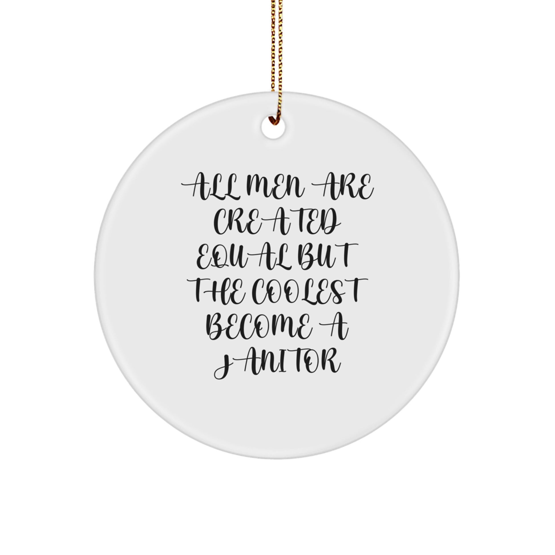 Funny Janitor Gifts, Circle Ornament, All Men Are Created Equal But The Coolest Become A Janitor, Christmas Unique Presents for Janitor Friends Family - Image 1