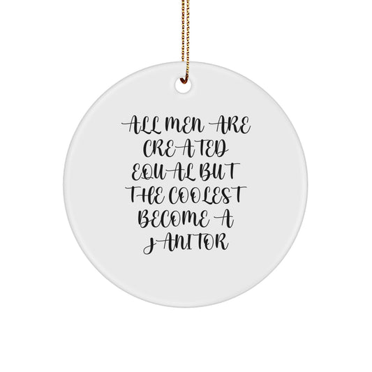 Funny Janitor Gifts, Circle Ornament, All Men Are Created Equal But The Coolest Become A Janitor, Christmas Unique Presents for Janitor Friends Family - Image 1