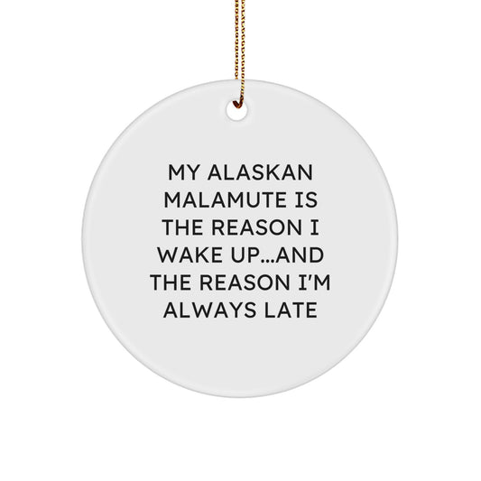 Funny Alaskan Malamute Dog Lover Gifts, Christmas Unique Circle Ornament, 'My Alaskan Malamute Is The Reason I Wake Up...and The Reason I'm Always Late' - Image 1