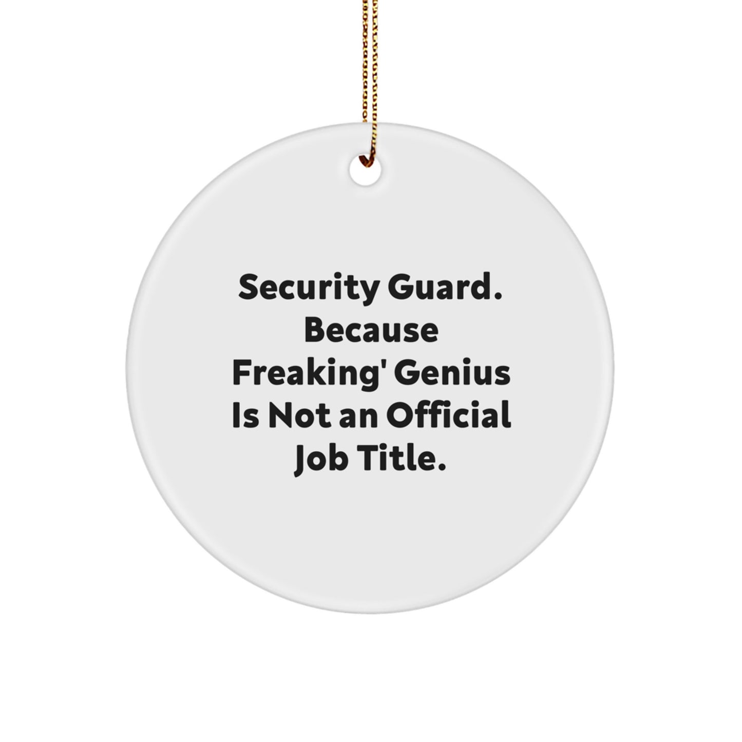 Funny Security Guard Circle Ornament Gifts from Men to Family - 'Security Guard. Because Freaking genius Is Not An Official Job Title.' - Image 1