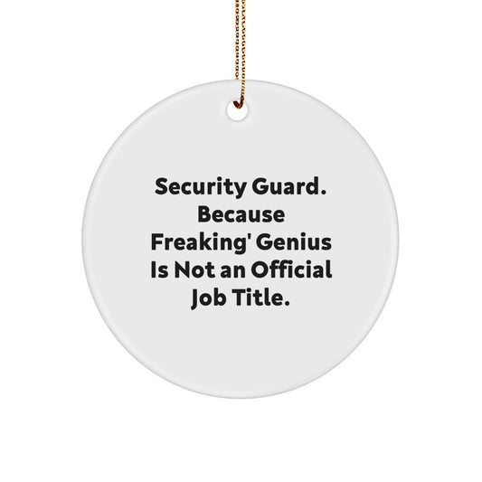 Funny Security Guard Circle Ornament Gifts from Men to Family - 'Security Guard. Because Freaking genius Is Not An Official Job Title.' - Image 1