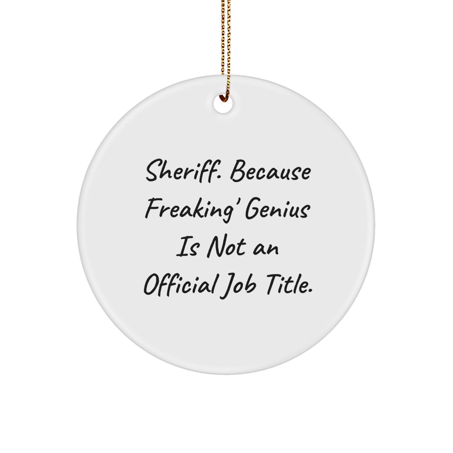 Funny Sheriff Gifts from Men, Unique Sheriff Circle Ornament for Sheriff, Christmas Unique Gifts with 'Sheriff. Because Freaking' genius Is Not An Official Job Title.' Quote - Image 1