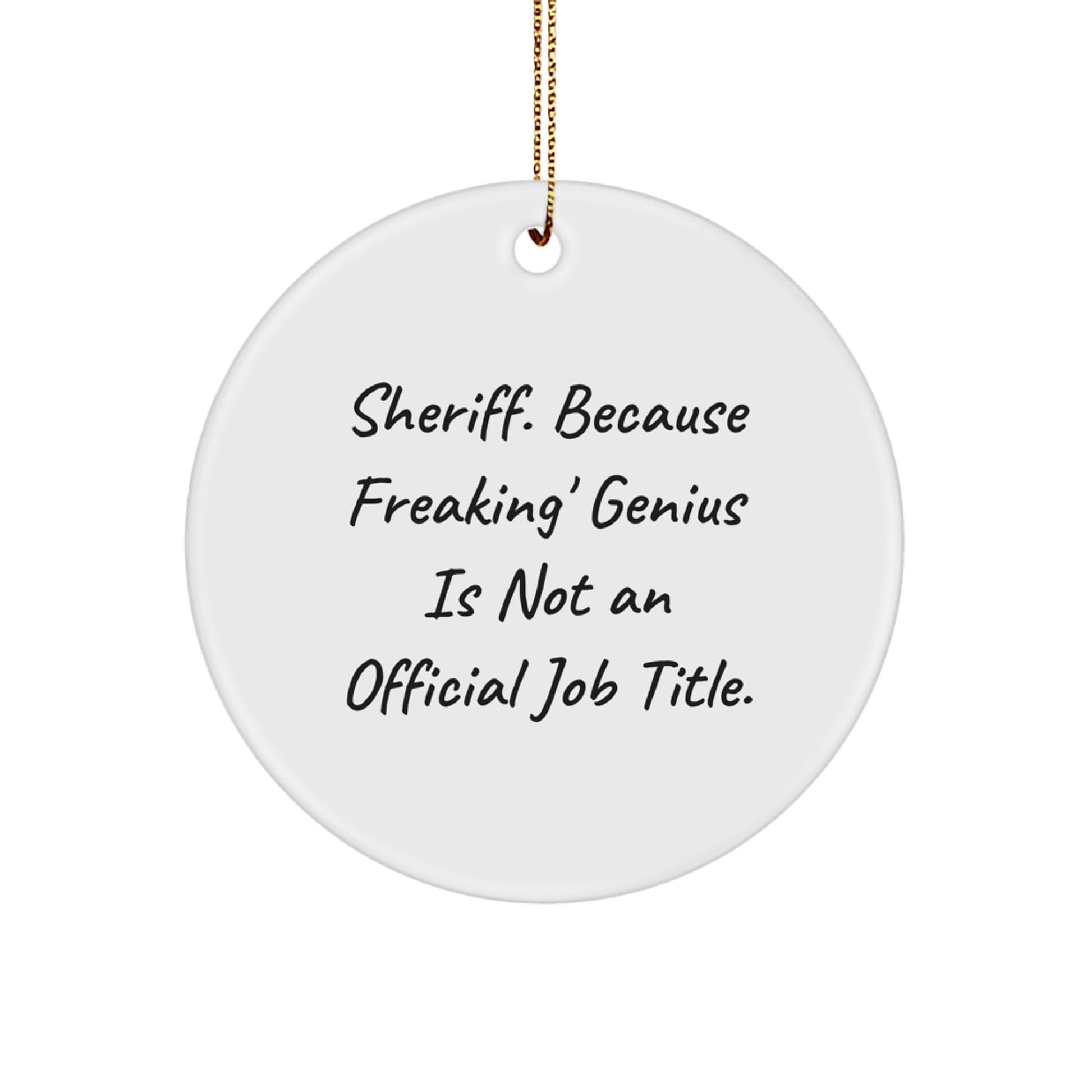 Funny Sheriff Gifts from Men, Unique Sheriff Circle Ornament for Sheriff, Christmas Unique Gifts with 'Sheriff. Because Freaking' genius Is Not An Official Job Title.' Quote - Image 1