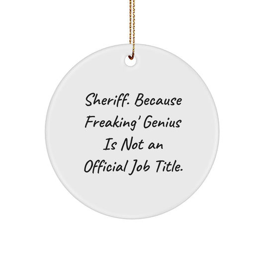 Funny Sheriff Gifts from Men, Unique Sheriff Circle Ornament for Sheriff, Christmas Unique Gifts with 'Sheriff. Because Freaking' genius Is Not An Official Job Title.' Quote - Image 1