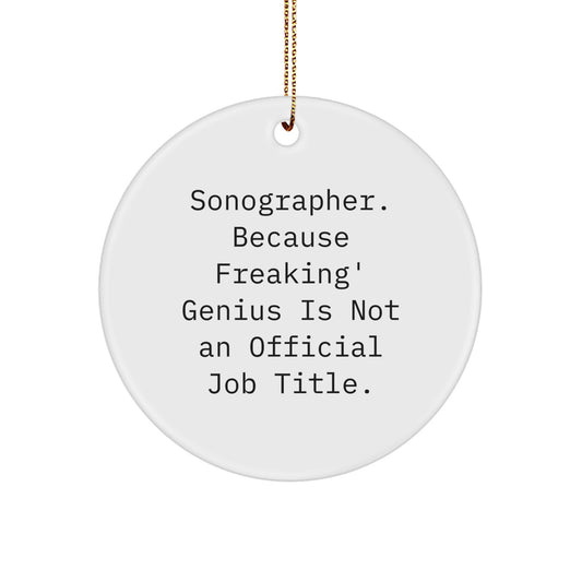 Funny Sonographer Gifts from Friends for Men and Women - 'Sonographer. Because Freaking' genius Is Not An Official Job Title.' Circle Ornament for Christmas Unique Gifts - Image 1