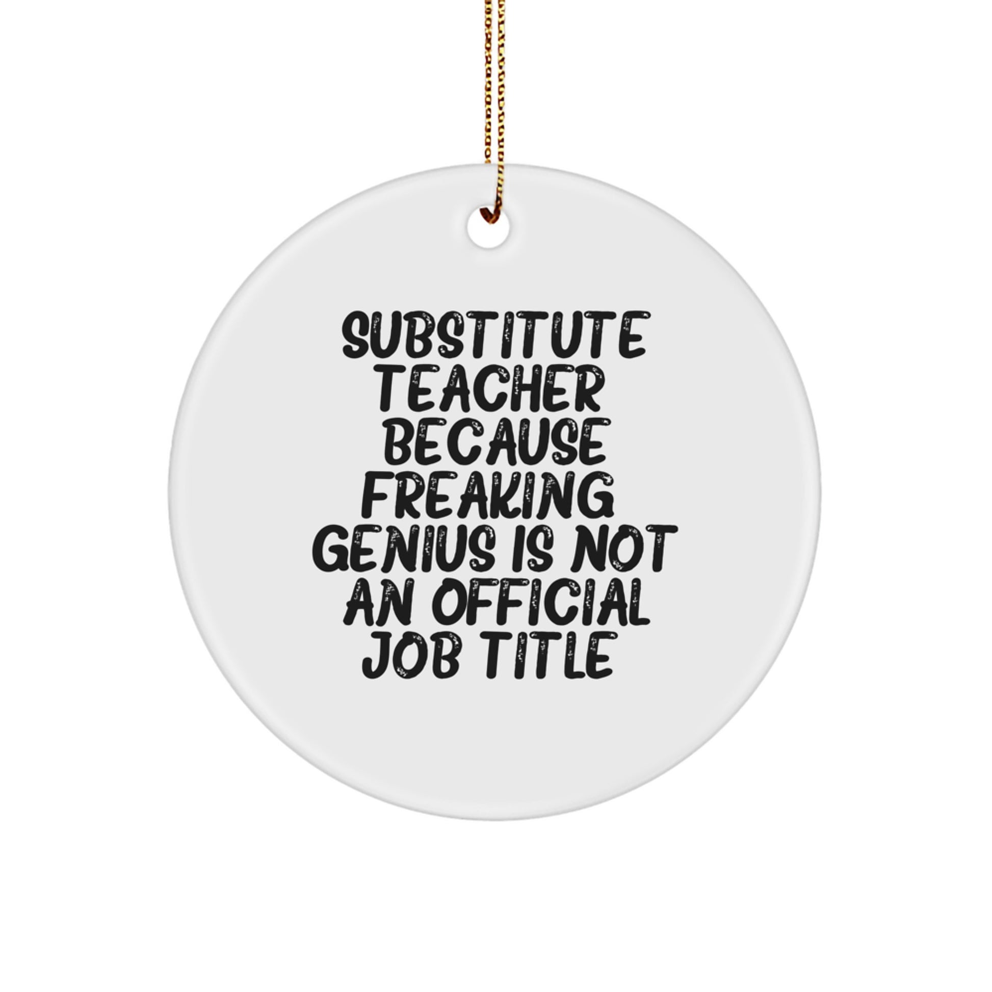 Funny Substitute Teacher Gifts for Women from Friends and Family - 'Substitute Teacher Because Freaking genius' Circle Ornament - Image 1