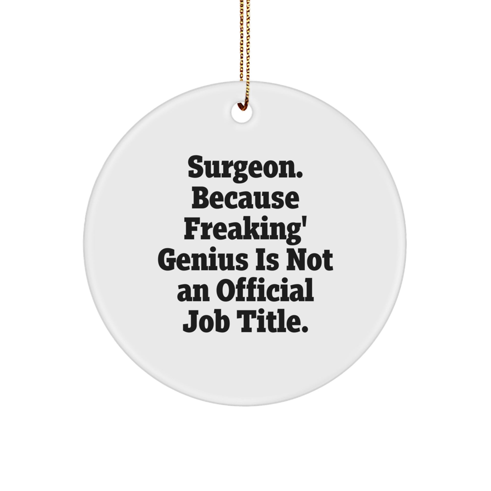 Funny Surgeon Gifts for Men, Christmas Unique Circle Ornaments, 'Surgeon. Because Freaking' genius Is Not An Official Job Title.' - Image 1