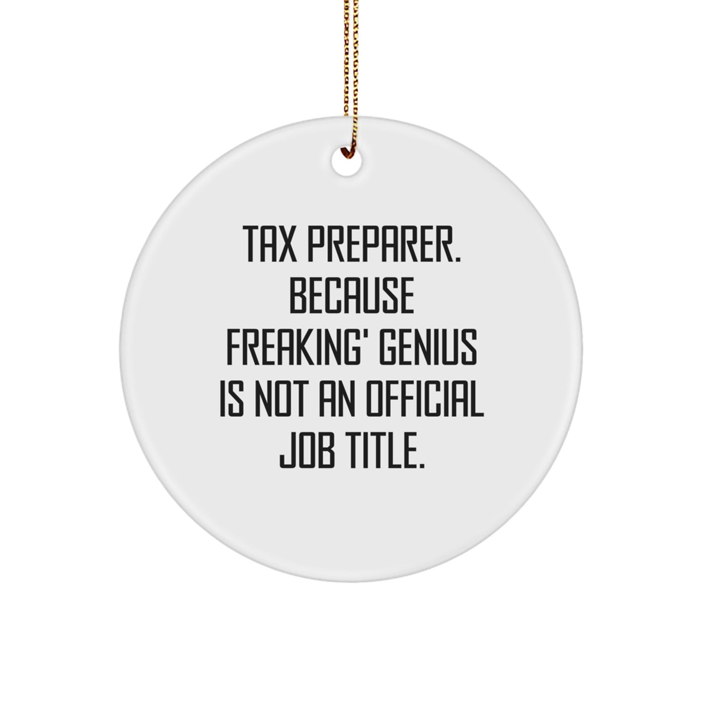 Funny Gifts from Friends for Tax Preparer Christmas Unique Circle Ornament, 'Tax Preparer. Because Freaking' genius Is Not An Official Job Title.' - Image 1