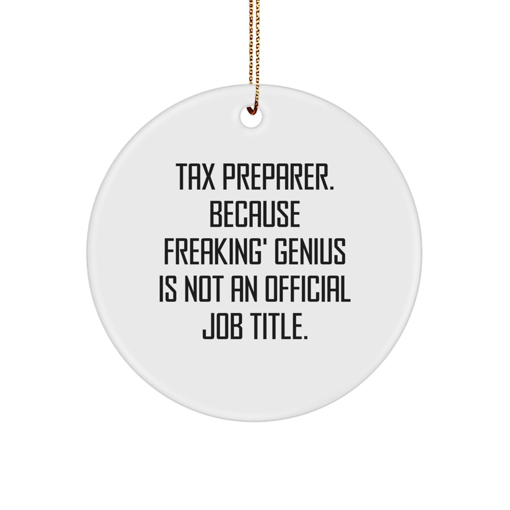 Funny Gifts from Friends for Tax Preparer Christmas Unique Circle Ornament, 'Tax Preparer. Because Freaking' genius Is Not An Official Job Title.' - Image 1