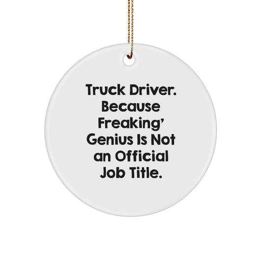 Funny Gifts for Truck Driver Men, Unique Circle Ornament Quote - 'Truck Driver Because Freaking genius Is Not An Official Job Title' Christmas Unique Gifts from Friends - Image 1