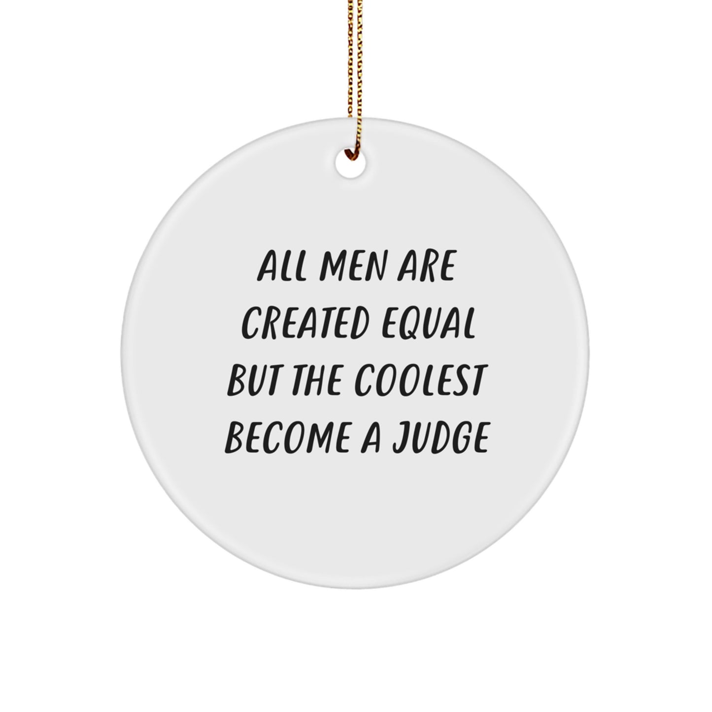 Funny Judge Circle Ornaments, Christmas Unique Gifts for Judge, Men, Women, Friends, Coworkers, Family - 'All Men Are Created Equal But The Coolest Become A Judge' Circle Ornament - Image 1