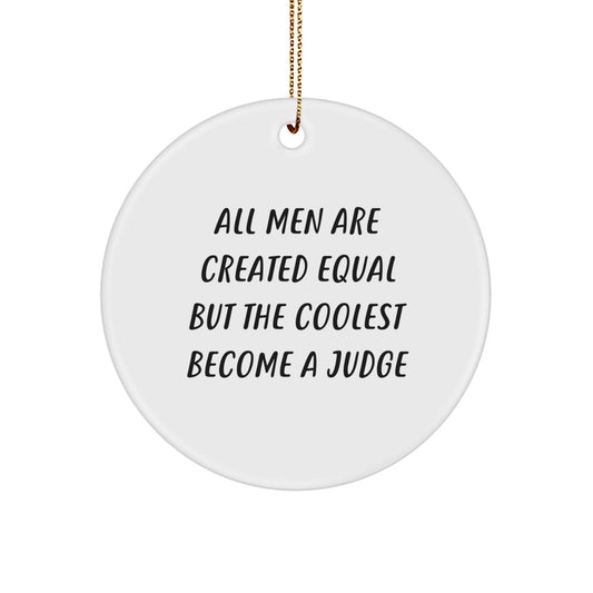 Funny Judge Circle Ornaments, Christmas Unique Gifts for Judge, Men, Women, Friends, Coworkers, Family - 'All Men Are Created Equal But The Coolest Become A Judge' Circle Ornament - Image 1