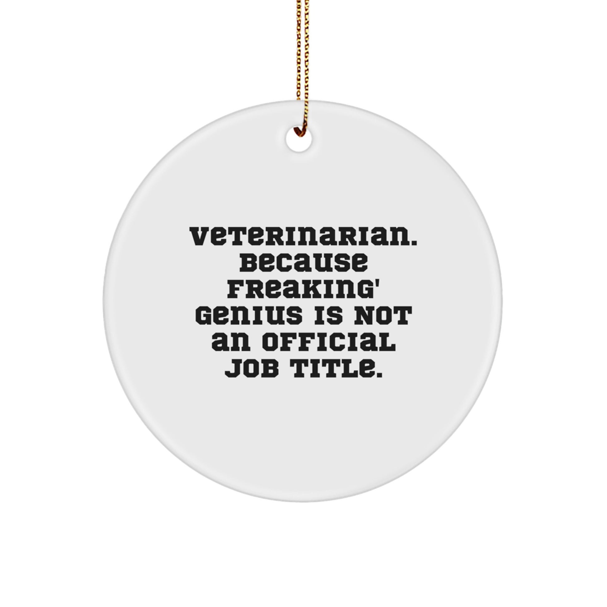 Funny Veterinarian Gifts from Friends and Family for Christmas Unique Circle Ornament, 'Veterinarian. Because Freaking' genius Is Not An Official Job Title.', White Color - Image 1