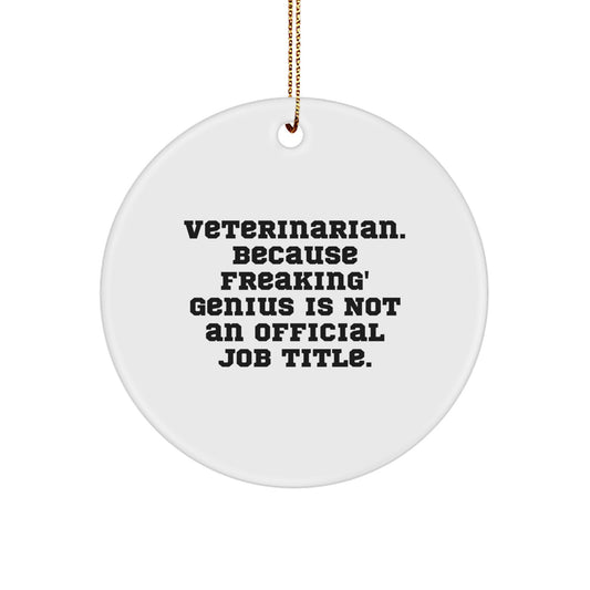 Funny Veterinarian Gifts from Friends and Family for Christmas Unique Circle Ornament, 'Veterinarian. Because Freaking' genius Is Not An Official Job Title.', White Color - Image 1