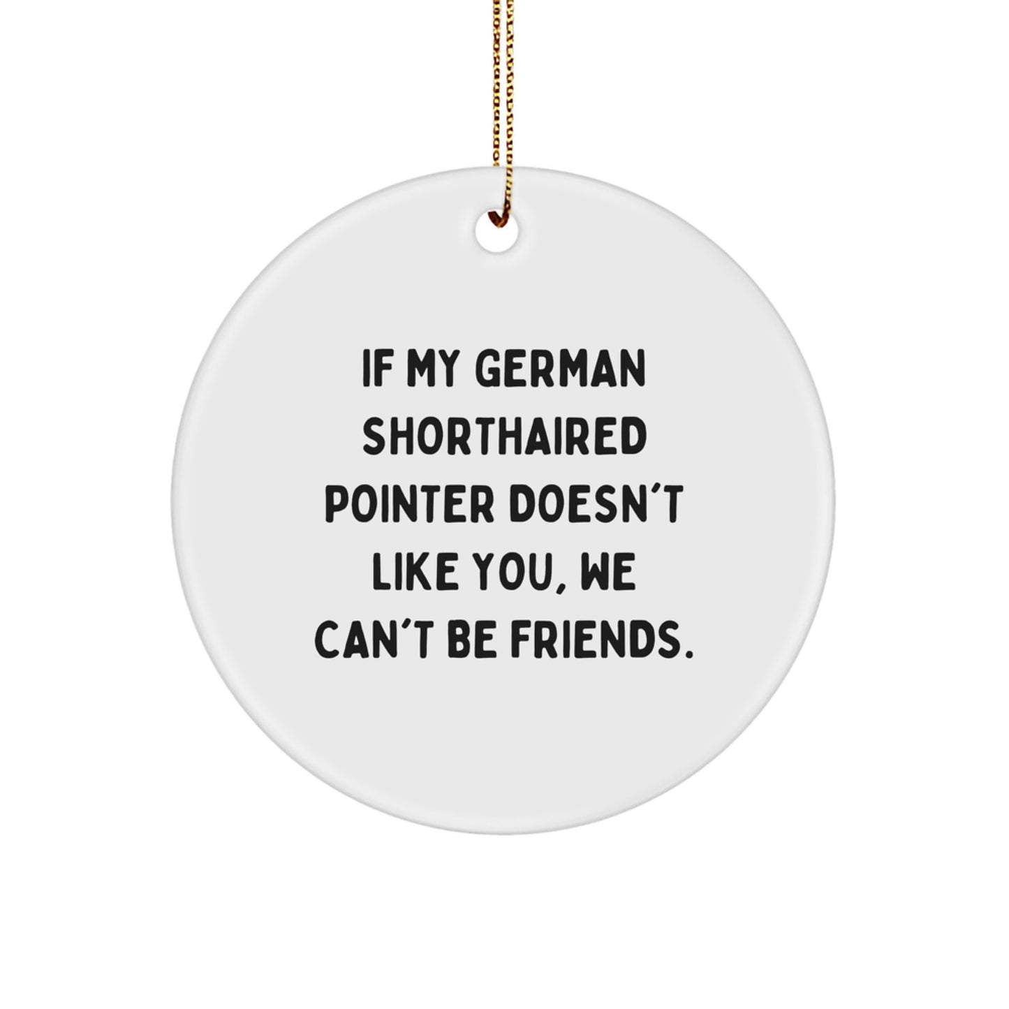 Funny German Shorthaired Pointer Dog Gifts for Friends, Family, and Coworkers - Christmas Unique Circle Ornament with Humorous Quote - Image 1
