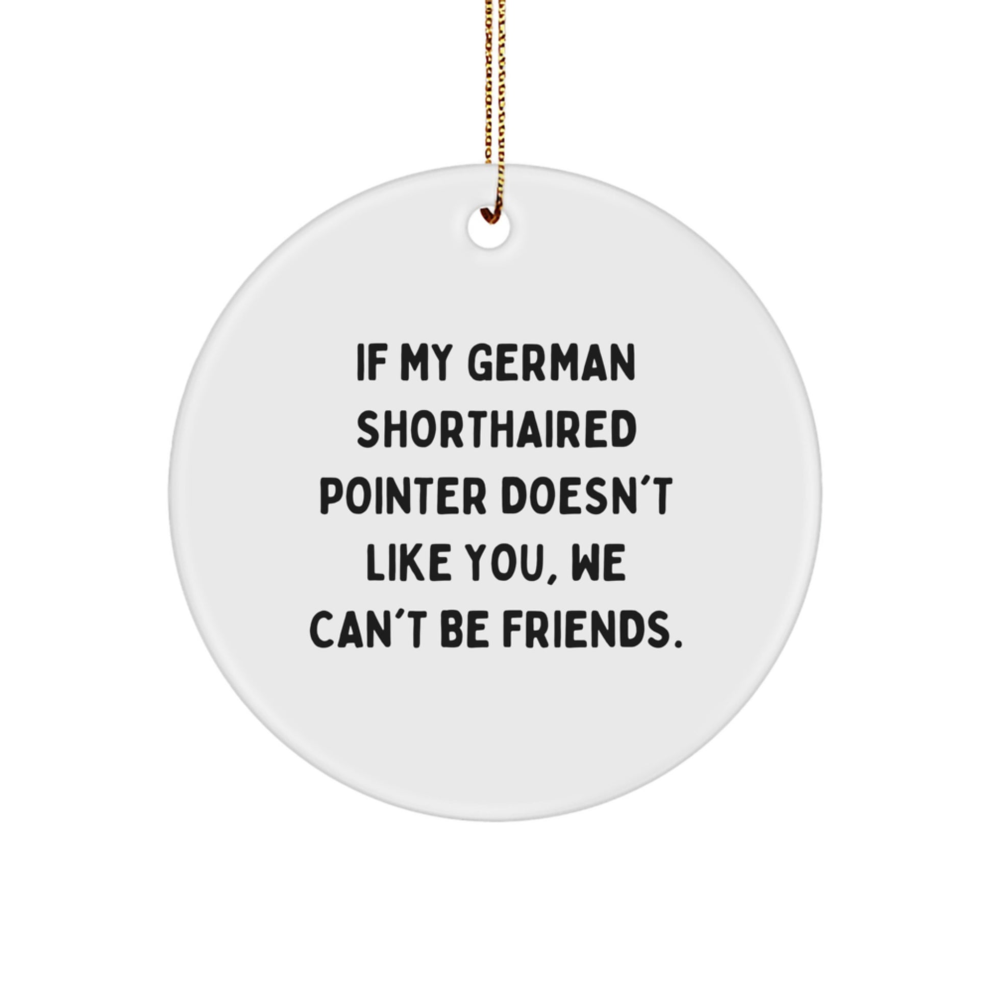 Funny German Shorthaired Pointer Dog Gifts for Friends, Family, and Coworkers - Christmas Unique Circle Ornament with Humorous Quote - Image 1