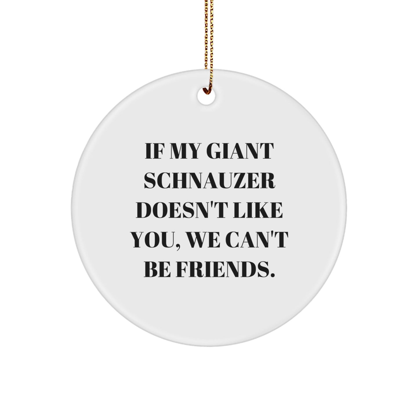 Funny Giant Schnauzer Dog Christmas Unique Gifts, Gifts from Family for Giant Schnauzer Dog Owners, Circle Ornament, If My Giant Schnauzer Doesn't Like You, We Can't Be Friends. - Image 1