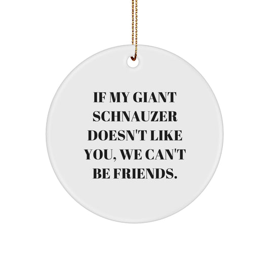 Funny Giant Schnauzer Dog Christmas Unique Gifts, Gifts from Family for Giant Schnauzer Dog Owners, Circle Ornament, If My Giant Schnauzer Doesn't Like You, We Can't Be Friends. - Image 1