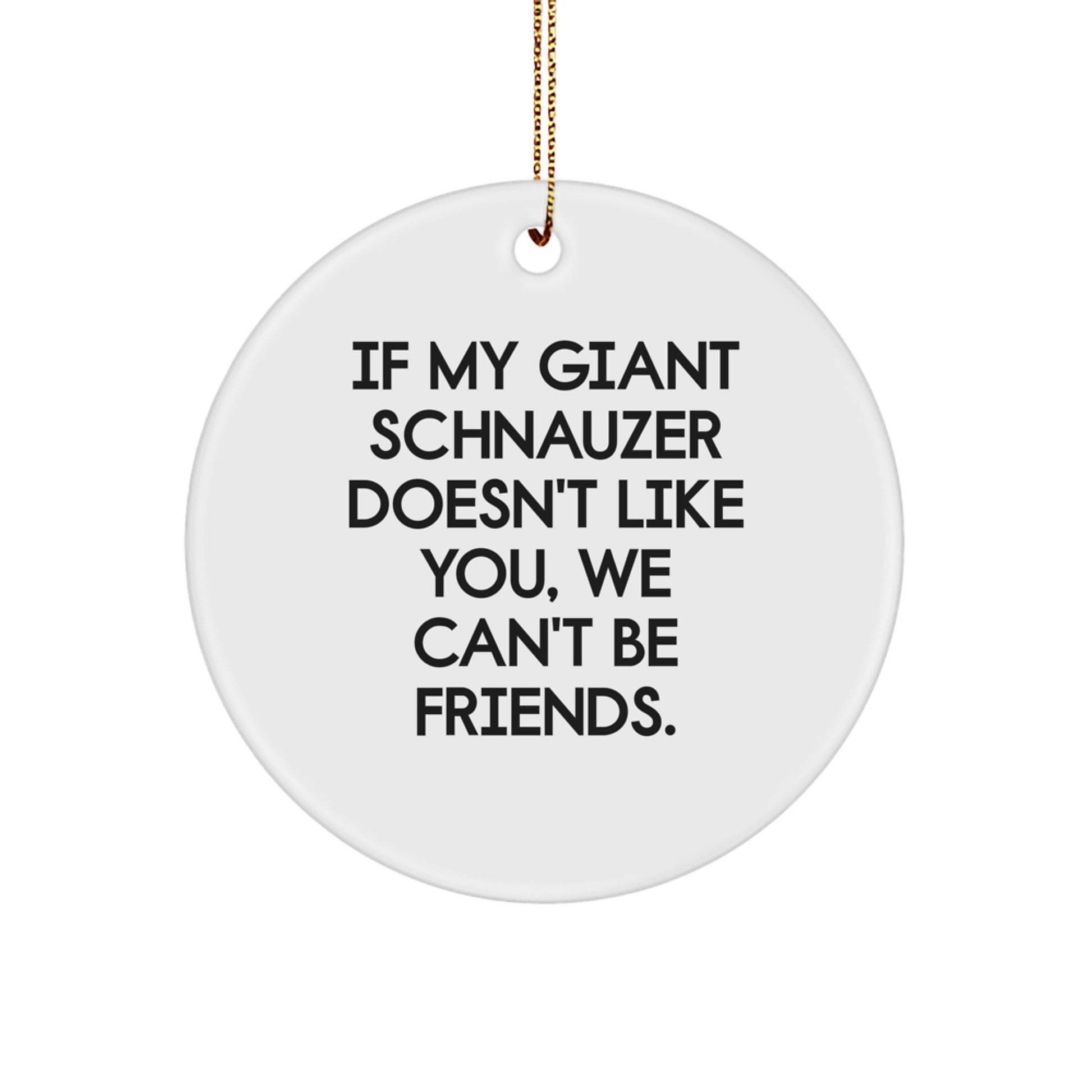 Giant Schnauzer Dog Funny Quote Circle Ornament Gifts from Friends for Christmas - Image 1