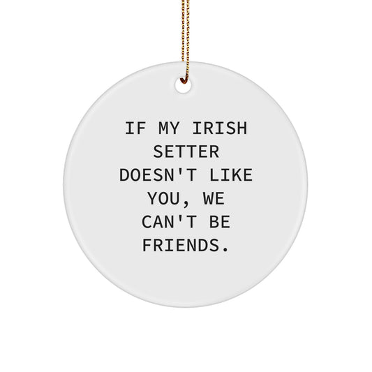 Funny Irish Setter Dog Lover Gifts from Friends for Men - If My Irish Setter Doesn't Like You, We Can't Be Friends. Christmas Unique Circle Ornaments - Image 1