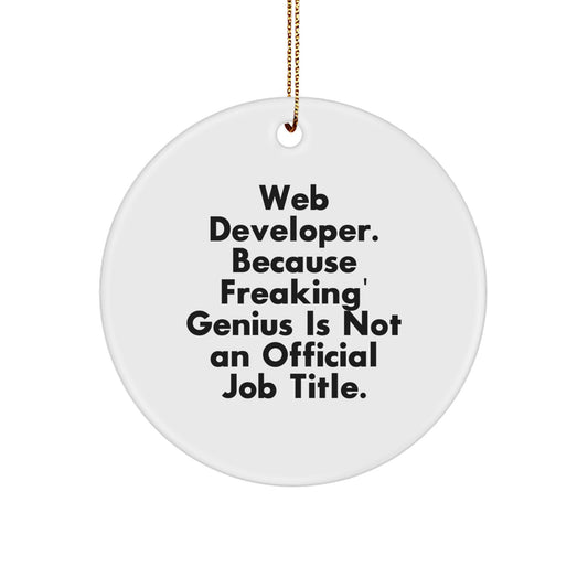 Gifts from Family, Web Developer Unique Christmas Unique Gifts, Funny Quote Circle Ornament - Web Developer, 'Web Developer. Because Freaking genius Is Not An Official Job Title.' - Image 1
