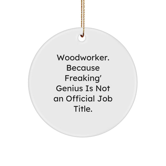 Funny Woodworker Gifts from Friends for Men Christmas Unique Ornaments, 'Woodworker. Because Freaking' genius Is Not An Official Job Title.' Circle Shaped Circle Ornament - Image 1