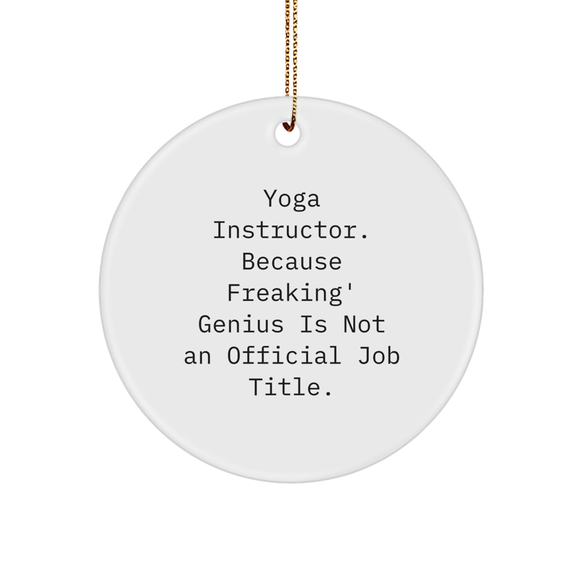 Funny Yoga Instructor Gifts from Friends - Unique Christmas Circle Ornament - Men Women Coworkers Family - 'Yoga Instructor. Because Freaking' genius Is Not An Official Job Title.' - Image 1