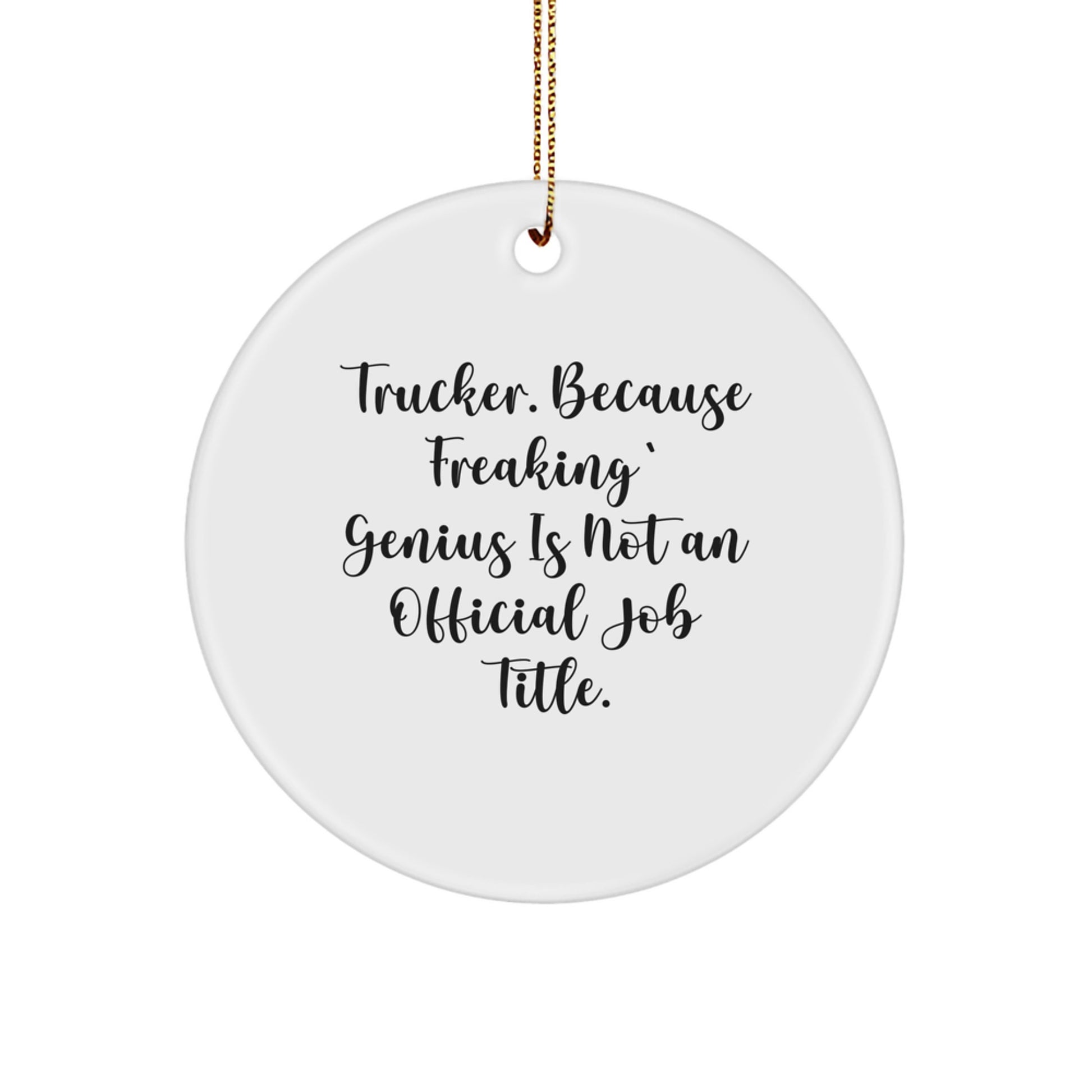 Funny Trucker Gifts from Family for Christmas Circle Ornament with 'Trucker. Because Freaking' genius Is Not An Official Job Title.' Quote - Image 1