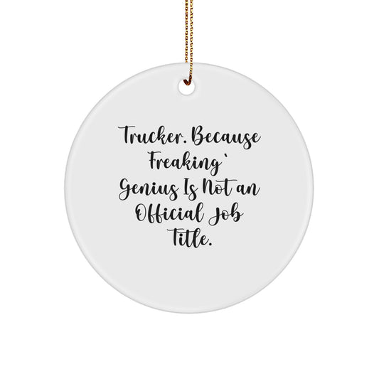 Funny Trucker Gifts from Family for Christmas Circle Ornament with 'Trucker. Because Freaking' genius Is Not An Official Job Title.' Quote - Image 1