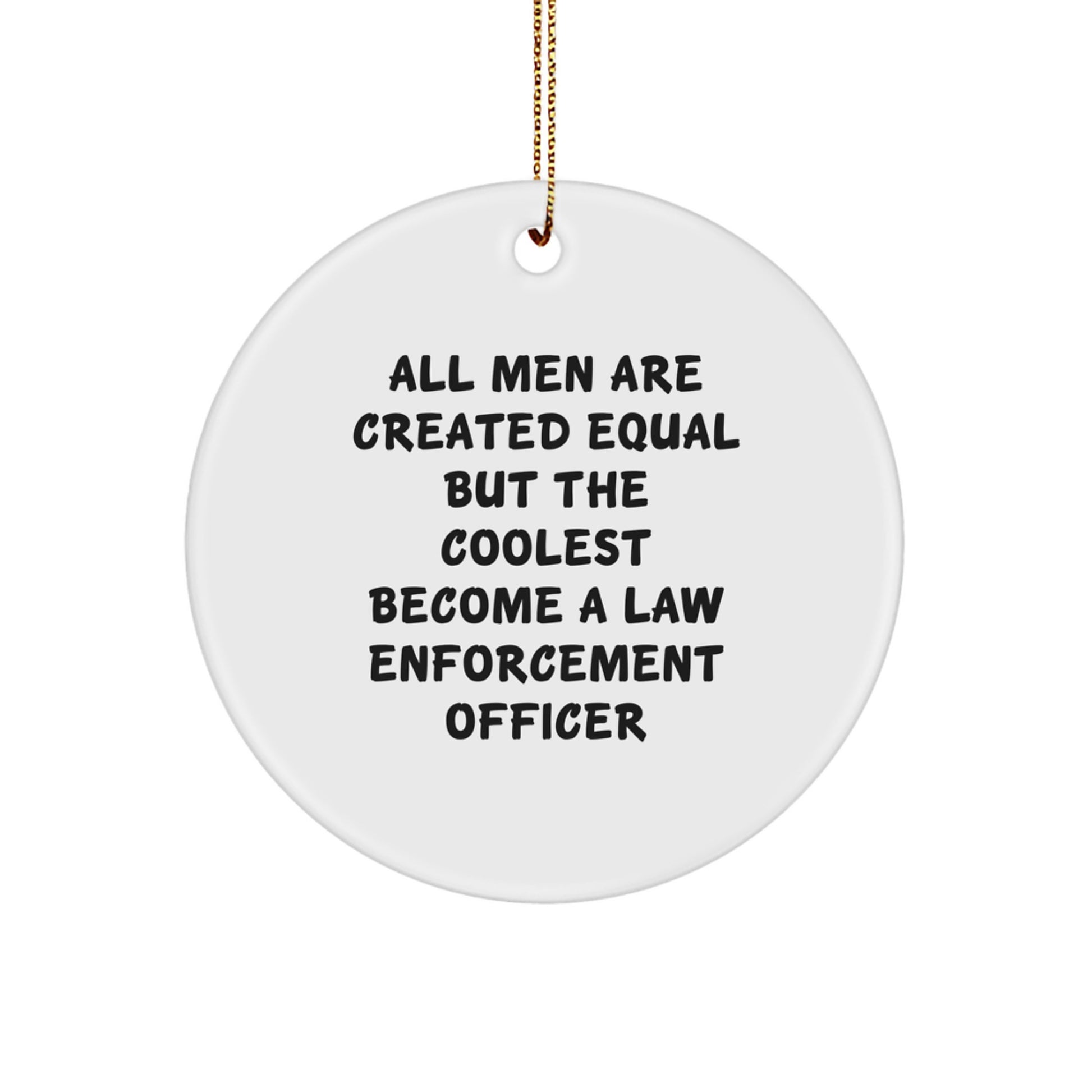 Funny Law Enforcement Officer Christmas Unique Gifts for Men - Circle Ornament with Inspirational Quote - Gifts from Friends and Family - Image 1
