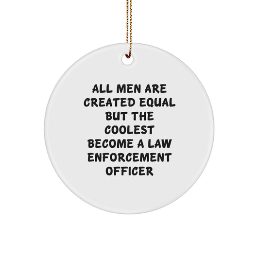 Funny Law Enforcement Officer Christmas Unique Gifts for Men - Circle Ornament with Inspirational Quote - Gifts from Friends and Family - Image 1