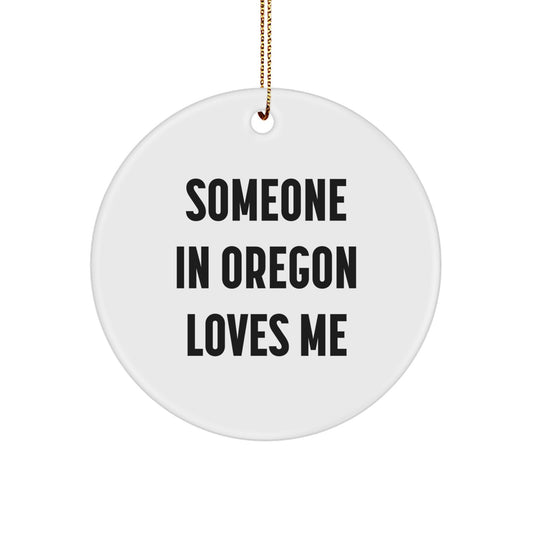 Oregon Circle Ornament - Funny Quote Someone In Oregon Loves Me, Gifts from Oregon for Oregon Men and Women, Christmas Unique Gifts - Image 1