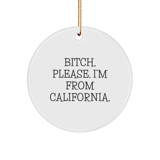 Californian Spirit Gifts from Friends and Family - Funny California Circle Ornament, 'B-tch Please I'm from California' Christmas Decorations - Image 1