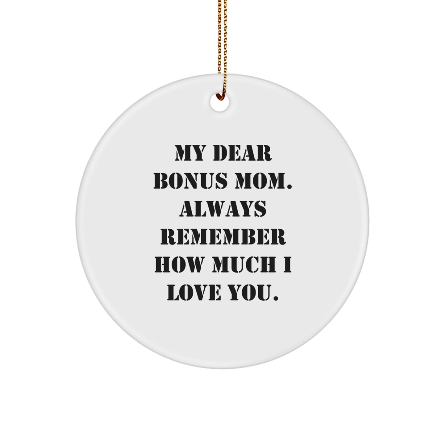 Funny Bonus Mom Gifts from Family, Circle Ornament with My Dear Bonus Mom Always Remember How Much I Love You, Christmas Unique Gifts for Bonus Mom - Image 1