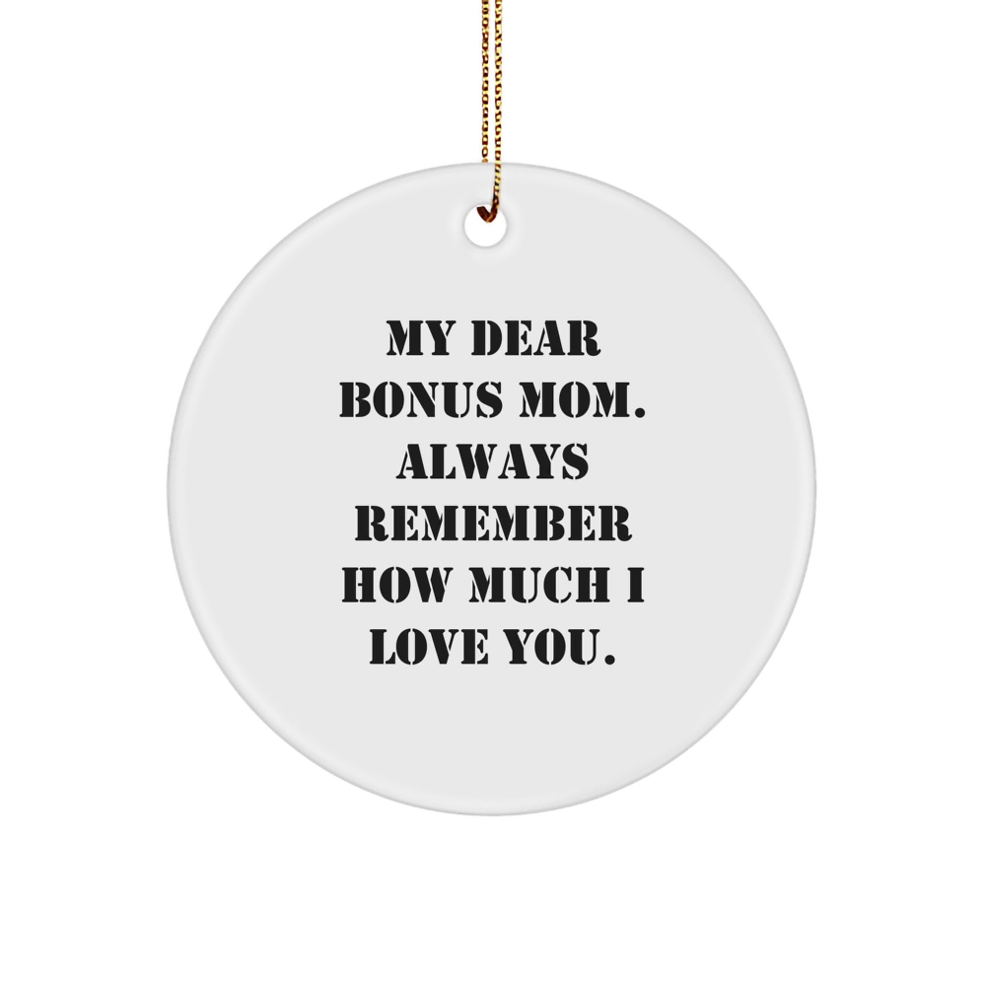 Funny Bonus Mom Gifts from Family, Circle Ornament with My Dear Bonus Mom Always Remember How Much I Love You, Christmas Unique Gifts for Bonus Mom - Image 1