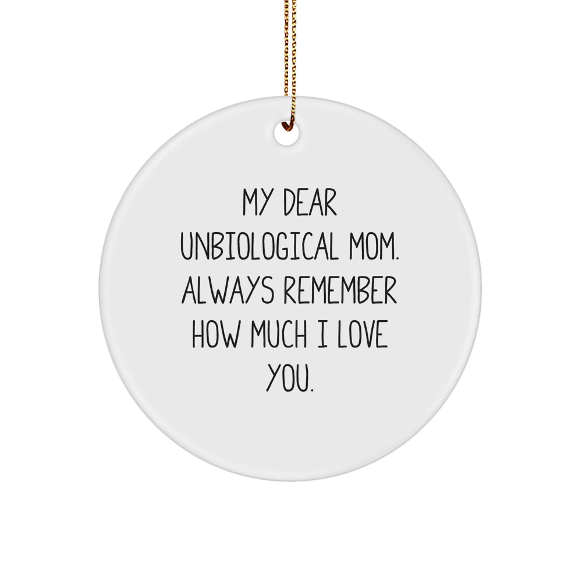 Funny Unbiological Mom Gifts for Christmas - Circle Ornament with 'My Dear Unbiological Mom. Always Remember How Much I Love You.' Quote, Gifts from Family, Friends, or Coworkers - Image 1