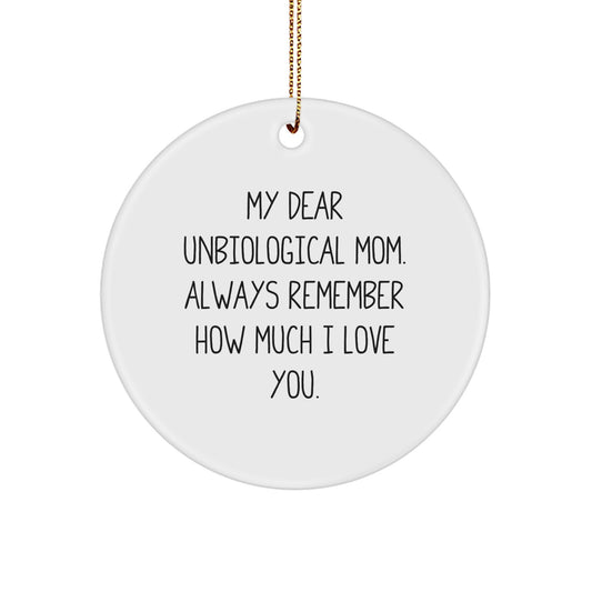 Funny Unbiological Mom Gifts for Christmas - Circle Ornament with 'My Dear Unbiological Mom. Always Remember How Much I Love You.' Quote, Gifts from Family, Friends, or Coworkers - Image 1