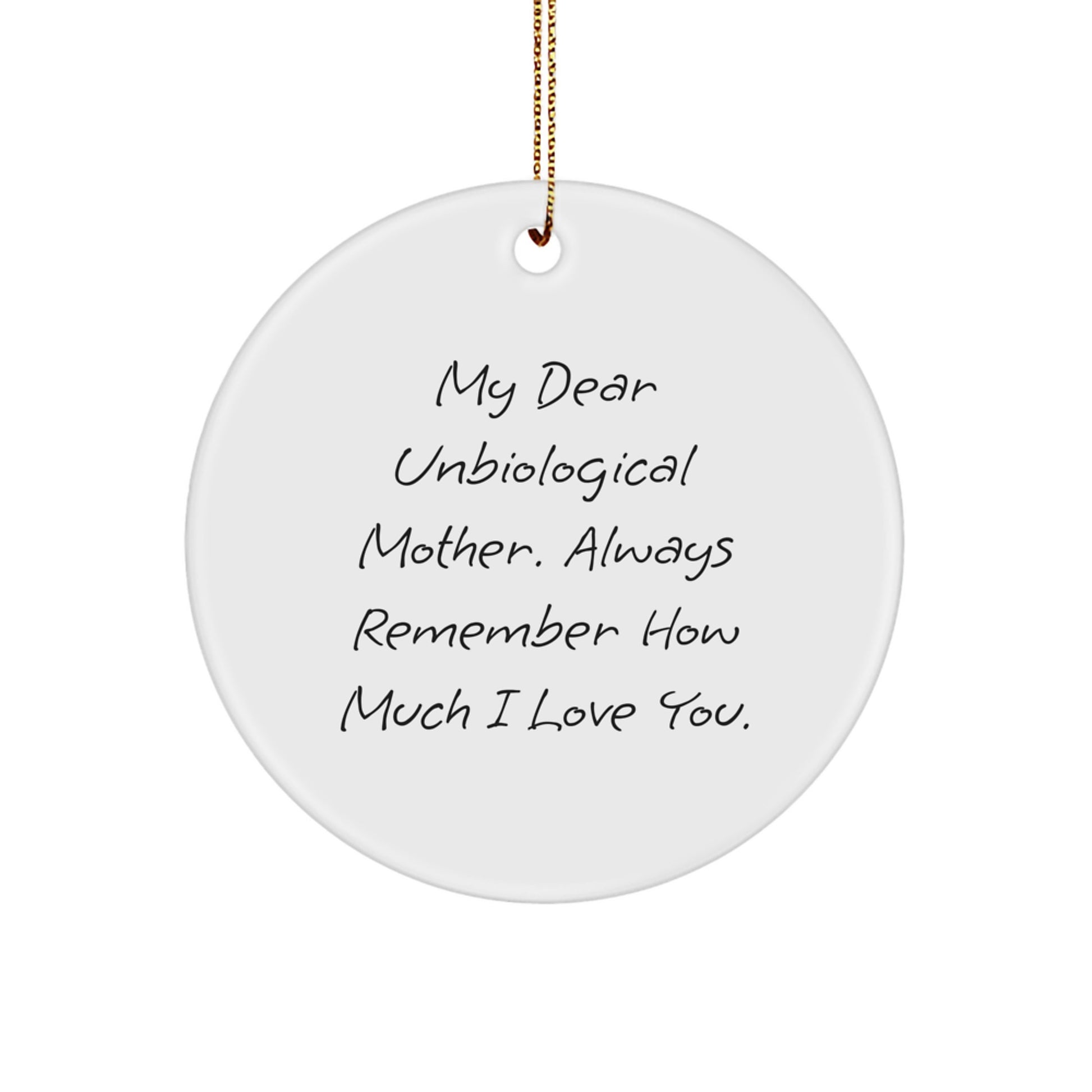 Funny Unbiological Mother Gifts from Men for Women Circle Ornament My Dear Unbiological Mother. Always Remember How Much I Love You. Christmas Unique Gifts - Image 1
