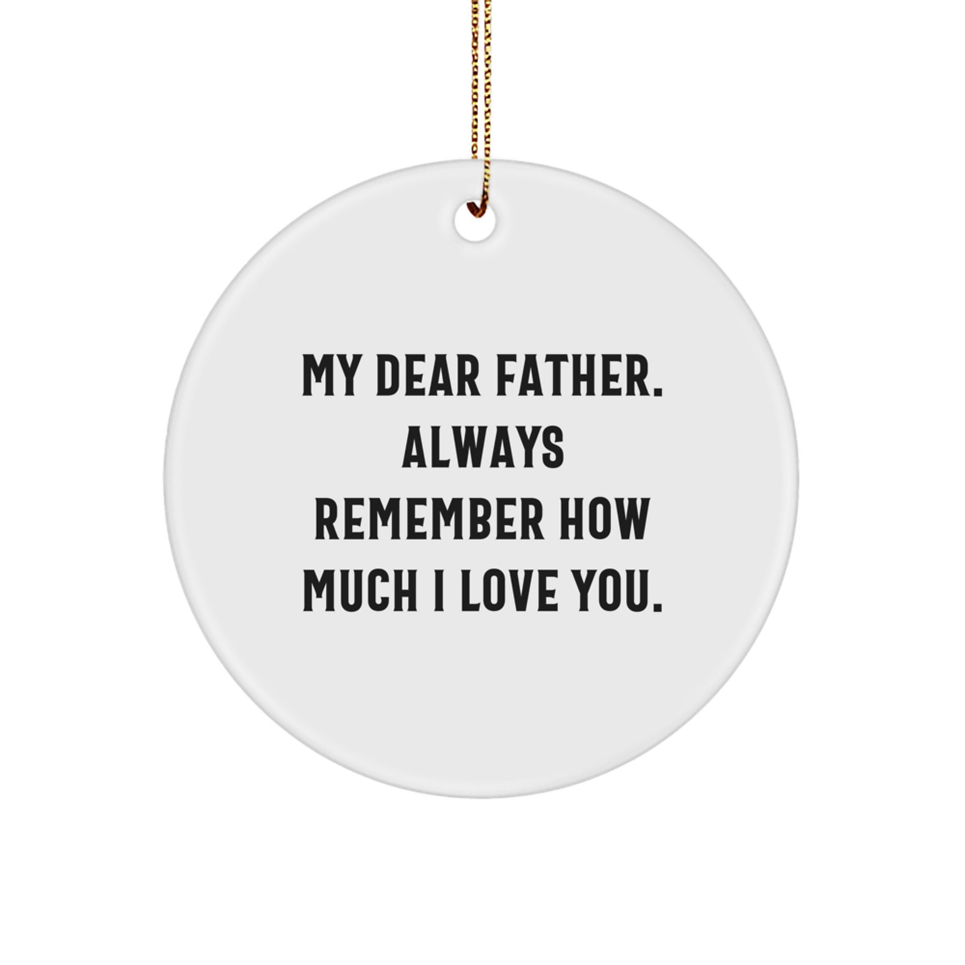 Funny Father Circle Ornament, 'My Dear Father. Always Remember...', Christmas Unique Gifts for Him from Family - Image 1
