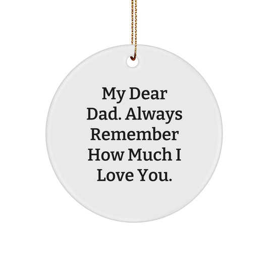 Funny Dad Gifts for Him, Christmas Unique Circle Ornaments with 'My Dear Dad. Always Remember How Much I Love You.' Quote, Gifts from Family to Dad - Image 1