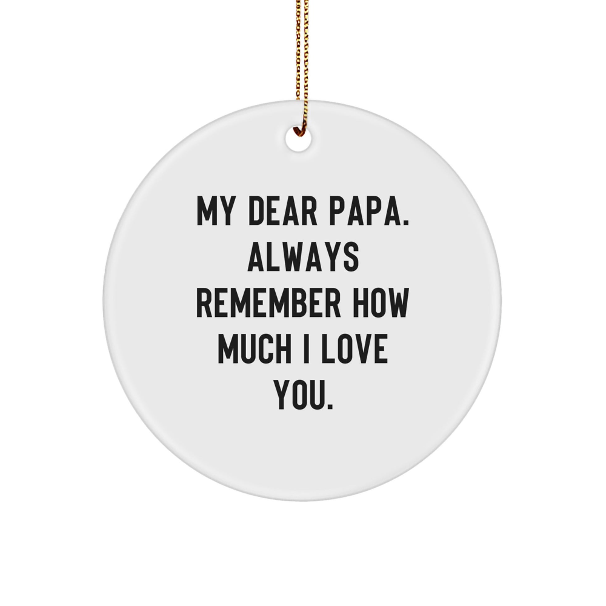 Funny Papa Circle Ornament, Gifts from Family, for Papa with My Dear Papa. Always Remember How Much I Love You. - Christmas Unique Gifts - Image 1