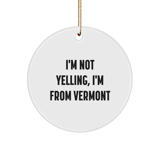 Vermont Circle Ornament 'I'm Not Yelling, I'm From Vermont' Funny Gift for Family Friends - Image 1