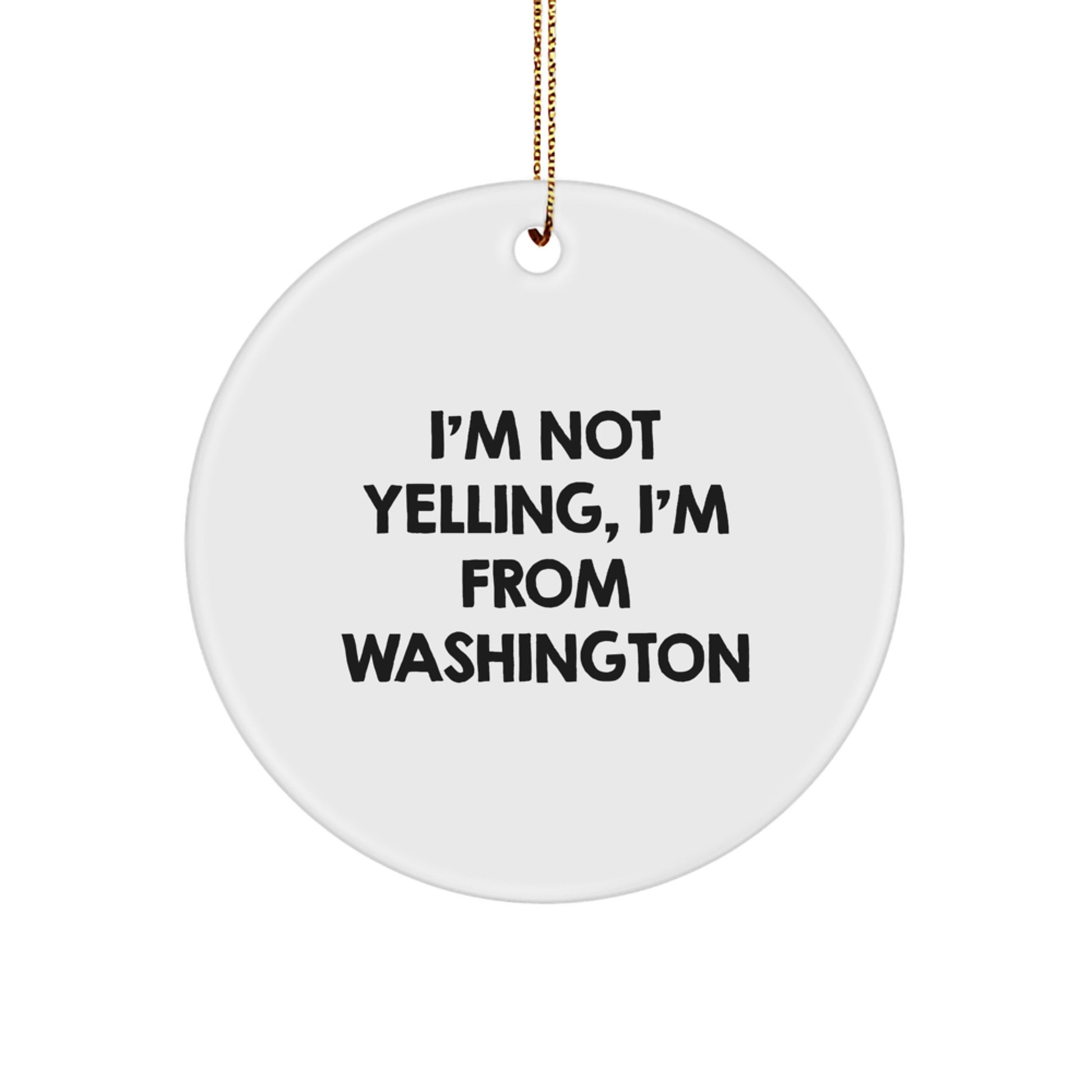 Washington Circle Ornament, I'm Not Yelling, I'm From Washington, Funny Quote, Christmas Unique Gift for Washington Lover, Friends, Family, Coworkers, Unique Ornament - Image 1
