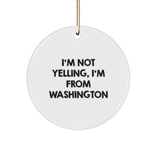 Washington Circle Ornament, I'm Not Yelling, I'm From Washington, Funny Quote, Christmas Unique Gift for Washington Lover, Friends, Family, Coworkers, Unique Ornament - Image 1